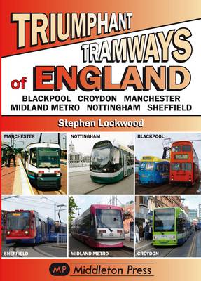 Triumphant Tramways - England Series: Blackpool, Croydon, Manchester, Midland Metro, Nottingham, Sheffield - Tramways (Hardback)