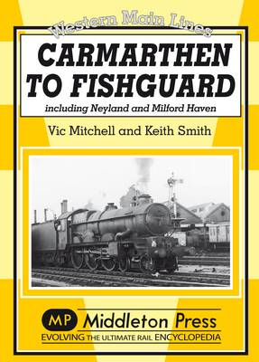 Carmarthan to Fishguard: Including Neyland and Milford Haven - Western Main Line (Hardback)