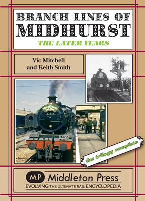 Branch Lines of Midhurst: The Last Years-the Trilogy Completed - Branch Lines (Hardback)