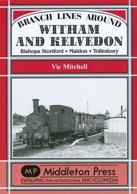 Branch Lines Around Witham and Kelvedon: Bishops Stortford, Maldon, Tollesbury - Branch Lines (Hardback)