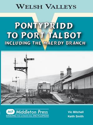 Pontypridd to Port Talbot: Including the Maerdy Branch - Welsh Valleys (Hardback)
