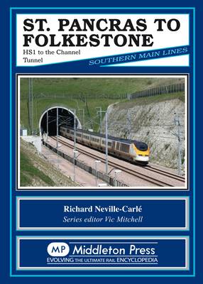 St Pancras to Folkestone: HS1 to the Channel Tunnel - Southern Main Lines (Hardback)