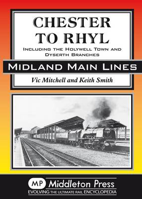 Chester to Rhyl: Including the Holywell Town and Dyserth Branches - Midland Main Line (Hardback)