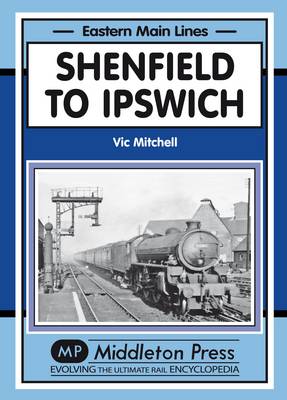 Shenfield to Ipswich - Eastern Main Lines (Hardback)
