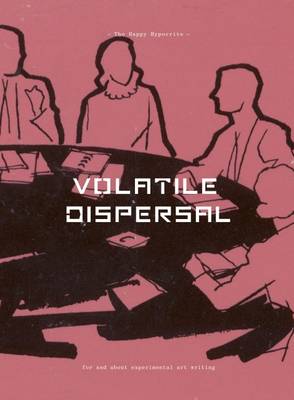 The Happy Hypocrite: Volatile Dispersal Issue 3: For and About Experimental Art Writing - Speed and Reading Issue 3 (Paperback)
