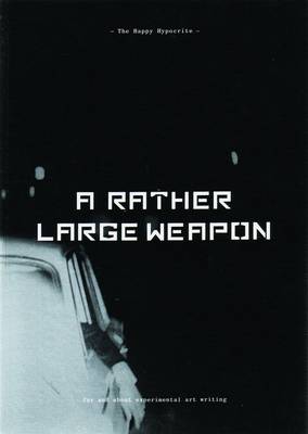 The Happy Hypocrite: Rather Large Weapon Issue 4: For and About Experimental Art Writing - Speed and Reading (Paperback)
