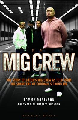 MIG Crew: The Story of Luton's MIG Crew as Told from the Sharp End of Football's Frontline (Paperback)