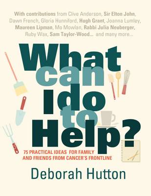 What Can I Do to Help?: 75 Practical Ideas for Family and Friends from Cancer's Frontline (Paperback)