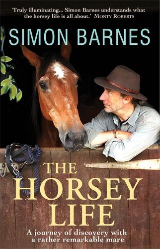 The Horsey Life: A Journey of Discovery with a Rather Remarkable Mare (Paperback)