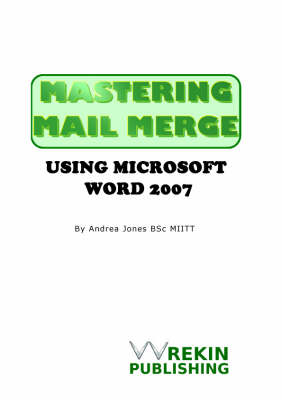 Mastering Mail Merge Using Microsoft Word 2007 (Spiral bound)