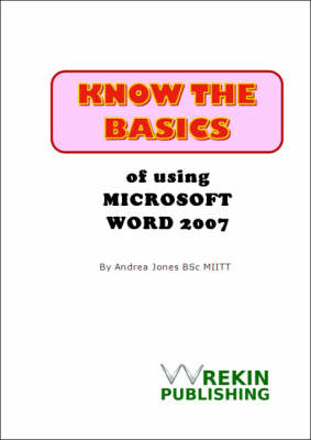 Know the Basics of Using Microsoft Word 2007 (Spiral bound)
