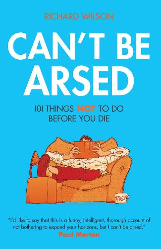 Can't Be Arsed by Richard Wilson | Waterstones