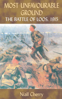 Most Unfavourable Ground: The Battle of Loos, 1915 (Paperback)