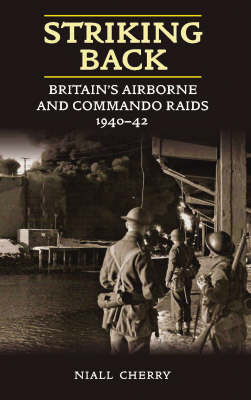 Striking Back: Britain'S Airborne & Commando Raids 1940-42 (Hardback)