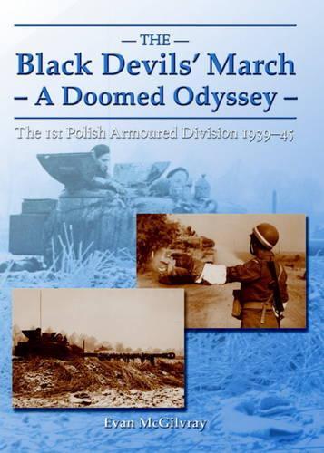 The Black Devils' March - a Doomed Odyssey: The 1st Polish Armoured Division 1939-45 (Paperback)