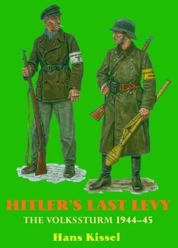 Hitler'S Last Levy: The Volkssturm 1944-45 (Paperback)