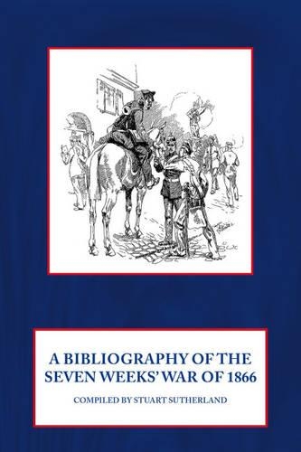 A Bibliography of the Seven Weeks' War of 1866 (Paperback)