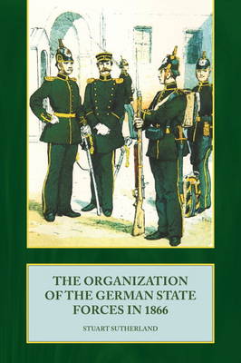 The Organization of the German State Forces in 1866 (Paperback)