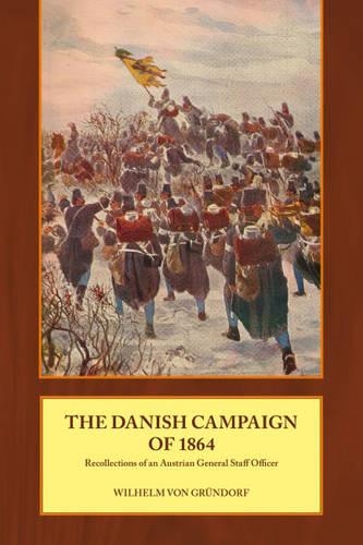 The Danish Campaign of 1864: Recollections of an Austrian General Staff Officer (Paperback)