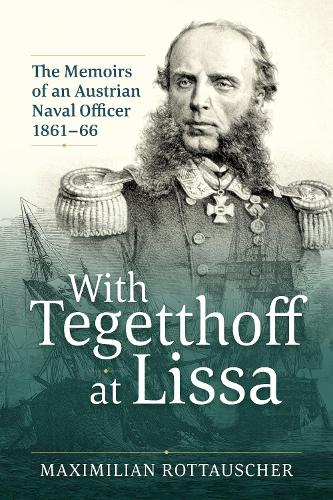 With Tegetthoff at Lissa: The Memoirs of an Austrian Naval Officer 1861-66 (Paperback)