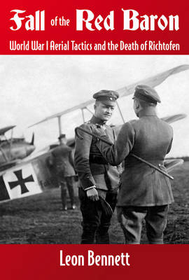 Fall of the Red Baron: World War I Aerial Tactics and the Death of Richtofen (Hardback)