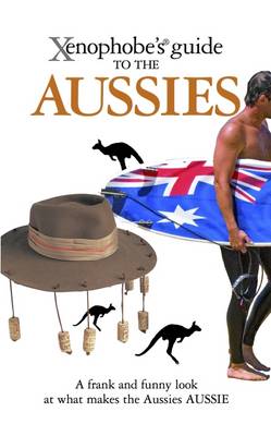The Xenophobe's Guide to the Aussies - Xenophobe's Guides (Paperback)