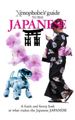 The Xenophobe's Guide to the Japanese - Xenophobe's Guides (Paperback)