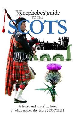The Xenophobe's Guide to the Scots - Xenophobe's Guides (Paperback)