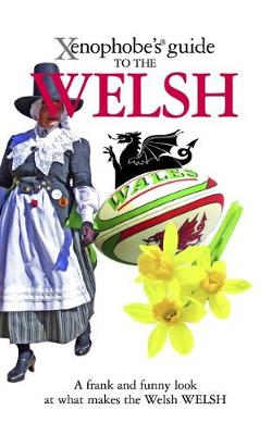 The Xenophobe's Guide to the Welsh - Xenophobe's Guides (Paperback)