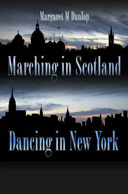 Marching in Scotland, Dancing in New York (Hardback)