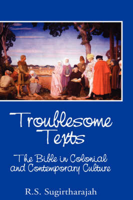 Troublesome Texts: The Bible in Colonial and Contemporary Culture - The Bible in the Modern World No. 17 (Hardback)