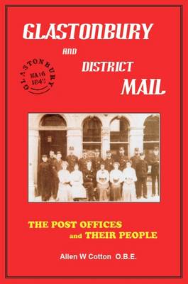 Glastonbury and District Mail: The Post Offices and Their People (Hardback)
