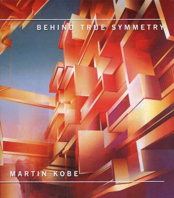 Martin Kobe: Behind True Symmetry (Hardback)