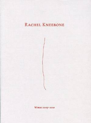 Rachel Kneebone - Works 2007 - 2010 (Paperback)
