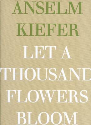 Anselm Kiefer - Let a Thousand Flowers Bloom (Hardback)
