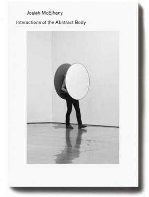 Josiah MC Elheny - Interactions of the Abstract Body (Paperback)