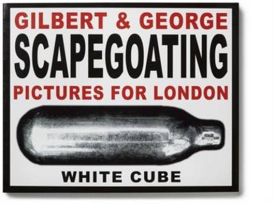 Gilbert & George - Scapegoating. Pictures for London (Paperback)