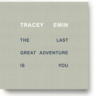 Tracey Emin - the Last Great Adventure is You (Hardback)