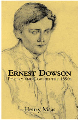 Ernest Dowson: Poetry and Love in the 1890s (Paperback)