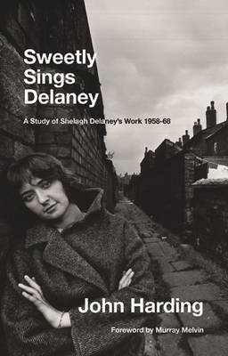 Sweetly Sings Delaney: A Study of Shelagh Delaney's Work 1958-68 (Paperback)