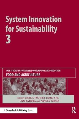 System Innovation for Sustainability 3: Case Studies in Sustainable Consumption and Production - Food and Agriculture (Hardback)