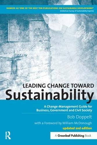 Leading Change toward Sustainability: A Change-Management Guide for Business, Government and Civil Society (Paperback)