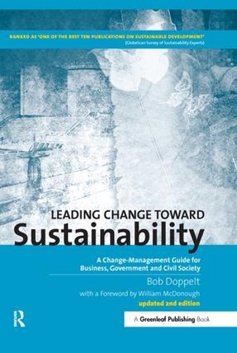 Leading Change toward Sustainability: A Change-Management Guide for Business, Government and Civil Society (Hardback)