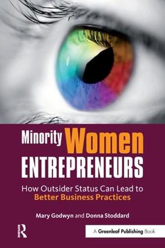 Minority Women Entrepreneurs: How Outsider Status Can Lead to Better Business Practices (Paperback)