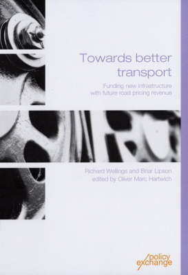 Towards Better Transport: Funding New Infrastructure with Future Road Pricing Revenue (Paperback)