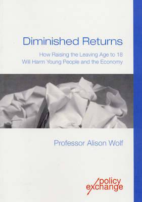 Diminished Returns: How Raising the Leaving Age to 18 Will Harm Young People and the Economy (Paperback)