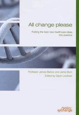 All Change Please: Putting the Best New Healthcare Ideas into Practice (Paperback)