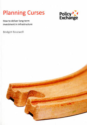Planning Curses: How to Deliver Long-term Investment in Infrastructure (Paperback)