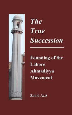 The True Succession: Founding of the Lahore Ahmadiyya Movement (Paperback)