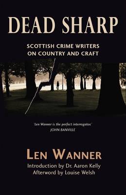 Dead Sharp: Scottish Crime Writers on Country and Craft (Paperback)